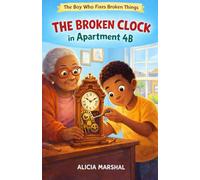 The Broken Clock in Apartment 4B (The Boy Who Fixes Broken Things Series)