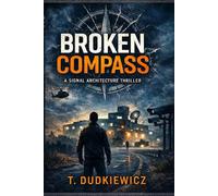 The Broken Compass: A Signal Architecture Thriller