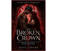 The Broken Crown: A Forbidden Fantasy Romance with Court Intrigue, Dark Magic, Deadly Betrayals, and Ancient Prophecy (Book 2) (Blood Oath Dominion)
