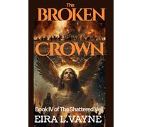 THE BROKEN CROWN: Book IV of The Shattered Veil Cycle