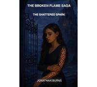 The Broken Flame Saga: The Shattered Spark