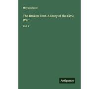 The Broken Font. A Story of the Civil War: Vol. 1