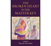 The Broken Heart Is the Master Key: poems