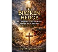 The Broken Hedge: How Legal Ground Gives the Enemy Access - and How to Shut the Door Forever A Call to Restoration, Protection, and Spiritual Authority