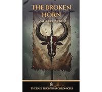 The Broken Horn: A Sword-and-Sorcery Adventure: 8 (The Kael Brightsun Chronicles)