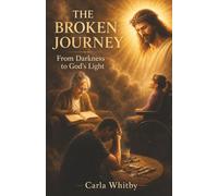 THE BROKEN JOURNEY: From Darkness to God’s Light