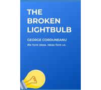 The Broken Light bulb: We form ideas. Ideas form us.