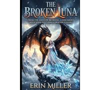 The Broken Luna: From the ashes of betrayal, a discarded wolf rises to claim a dragon's heart