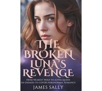 The Broken Luna's Revenge: From Weakest Wolf to Alpha Queen, an Enemies-to-Lovers Paranormal Romance