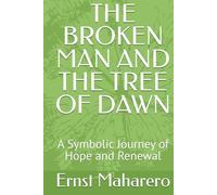THE BROKEN MAN AND THE TREE OF DAWN: A Symbolic Journey of Hope and Renewal