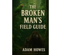 The Broken Man’s Field Guide
