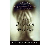 The Broken Mirror: Understanding and Treating Body Dysmorphic Disorder