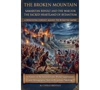 The Broken Mountain - Samaritan Revolt and the War for the Sacred Heartland of Byzantium