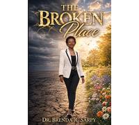 The Broken Place: From Pain to Purpose: Healing What Tried to Break You and Reclaiming Your Identity
