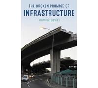 The Broken Promise of Infrastructure: The Cultural Politics of Public Works