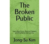 The Broken Public: How Algorithms Rewired Speech and Shattered Democracy