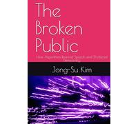 The Broken Public: How Algorithms Rewired Speech and Shattered Democracy