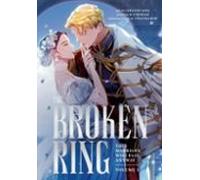 The Broken Ring: This Marriage Will Fail Anyway Volume 1