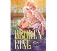The Broken Ring: This Marriage Will Fail Anyway, Volume 3: The sweeping, steamy romance comic
