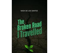 The Broken Road I Travelled: Reflections strength and the quiet lessons of love and life