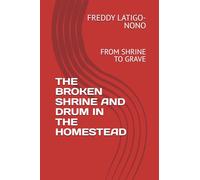 THE BROKEN SHRINE AND DRUM IN THE HOMESTEAD: FROM SHRINE TO GRAVE