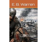 THE BROKEN SWORD OF THE NORTH: The Myth and Misery of Viking Warrior Culture - A Historical Autopsy of Berserkers, Blood, and Battlefield Reality (The Viking Chronciles)
