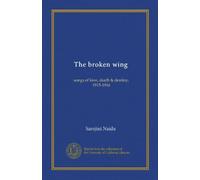 The broken wing: songs of love, death & destiny, 1915-1916