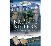 The Bronte Sisters: Life, Loss and Literature (Trailblazing Women)