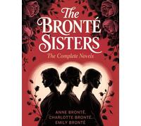 The Brontë Sisters: The Complete Novels