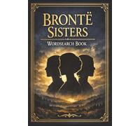 The Brontë Sisters Wordsearch Puzzle Book: Word Search Puzzles for Adults, Seniors and Teens, Classic Gothic Romance, Emily, Charlotte, Anne, 6x9 Inches, 30 Puzzles, Large Print
