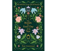 The Brontës for Every Day of the Year: 365 Reflections on Love, Life and Literature