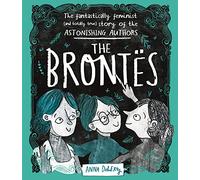 The Brontës: The Fantastically Feminist (and Totally True) Story of the Astonishing Authors