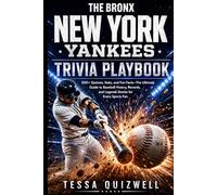 THE BRONX NEW YORK YANKEES TRIVIA PLAYBOOK: 500+ Quizzes, Stats, and Fun Facts-The Ultimate Guide to Baseball History, Records, and Legends Stories for Every Sports Fan.
