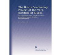 The Bronx Sentencing Project of the Vera Institute of Justice: An experiment in the use of short-form presentence reports for adult misdemeanants: Volume 2