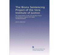 The Bronx Sentencing Project of the Vera Institute of Justice: An experiment in the use of short-form presentence reports for adult misdemeanants: Volume 1
