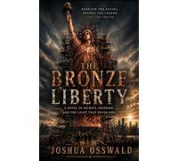 The Bronze Liberty: A Science Fiction Adventure Novel of Hidden Chambers, Ancient Technology, and Humanity's Greatest Secret