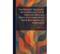 The Bronze Treasury: An Anthology of 81 Obscure English Poets Together With Their Biographical Portraits