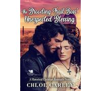 The Brooding Trail Boss' Unexpected Blessing: A Christian Historical Romance Book