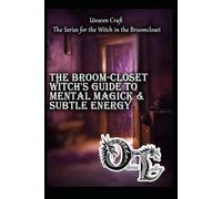 The Broom-Closet Witch's Guide to Mental & Subtle Energy (Unseen Craft : The series for the Witch in the Broomcloset)