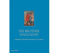 The Brother Haggadah: A Medieval Sephardi Masterpiece in Facsimile