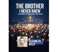 The Brother I Never Knew: A Journey of Pain, Faith, and Truth