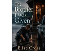 The Brother I Was Given: A Forbidden Step-Sibling Romance