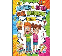 The Brother vs. Sister Duel Handbook Vol. 2: 106 ALL-NEW Screen-Free Challenges - Hilarious Games, Puzzles & Dares for Siblings on Road Trips (Ages 6-12)