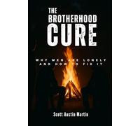THE BROTHERHOOD CURE: Why Men Are Lonely And How To Fix It