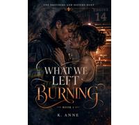 The Brothers and Sisters Duet : What We Left Burning Book 1
