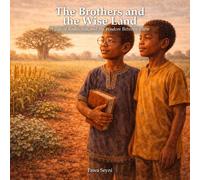 The Brothers and the Wise Land: A Tale of Books, Soil, and the Wisdom Between Them (Pawa Seyni Bedtime & Wisdom)