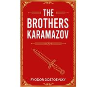 The Brothers Karamazov: A Classic Novel of Faith, Doubt and Redemption