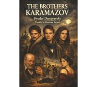 The Brothers Karamazov: A Classic Russian Novel by Fyodor Dostoyevsky: A Philosophical Story of Faith, Morality, and the Human Soul