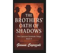 The Brothers' Oath of Shadows: The Capozzoli Syndicate Trilogy, Book III, A Mafia Family Crime Drama Set in the Ruthless Underworld of 1930s New York