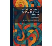 The Brothers of Giovanni Della Robbia: Fra Mattia, Luca Girolamo, Fra Ambrogio